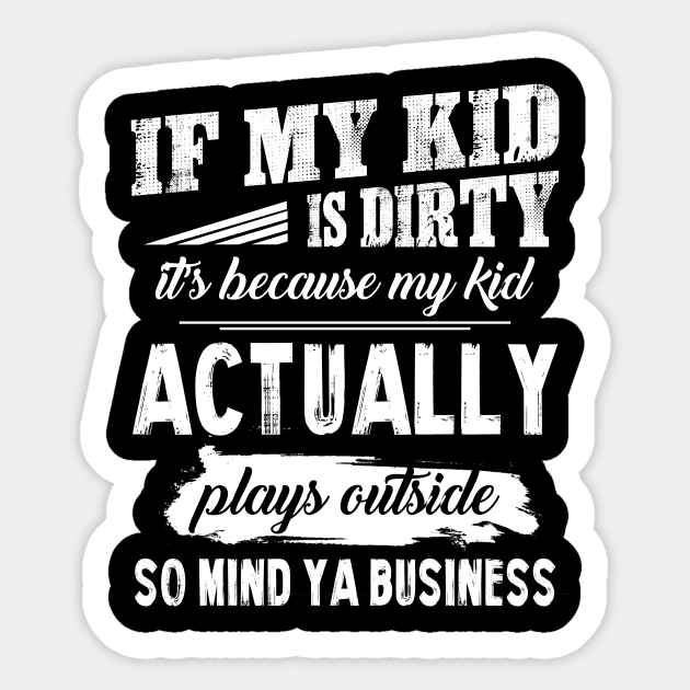 My Kid Actually Plays Outside So Mind Ya Business T shirt Sticker by Kaileymahoney